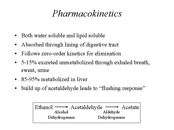 Pharmacokinetics • Both water soluble and lipid soluble • Absorbed through lining of digestive
