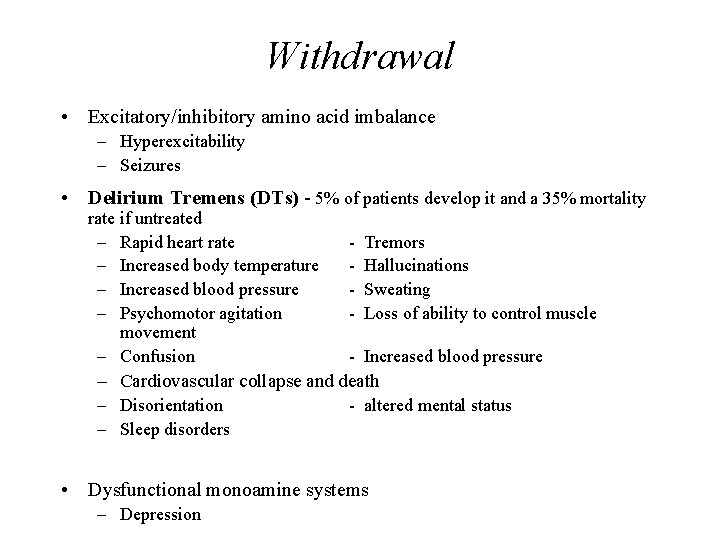 Withdrawal • Excitatory/inhibitory amino acid imbalance – Hyperexcitability – Seizures • Delirium Tremens (DTs)