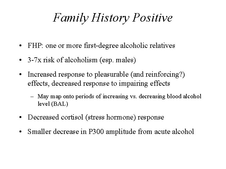 Family History Positive • FHP: one or more first-degree alcoholic relatives • 3 -7
