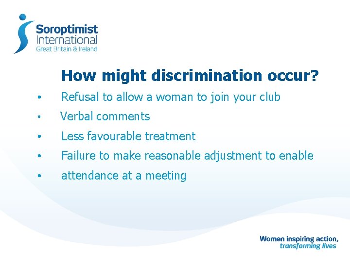 How might discrimination occur? • Refusal to allow a woman to join your club
