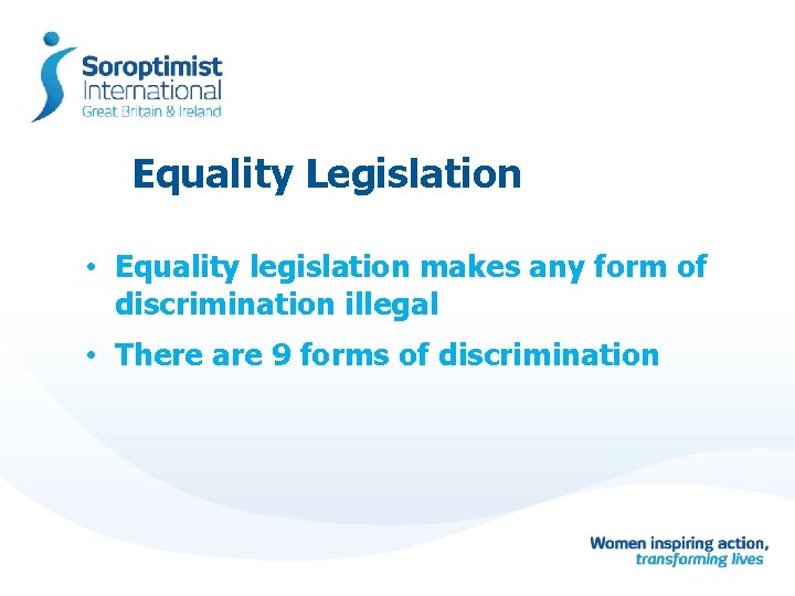 Equality Legislation • Equality legislation makes any form of discrimination illegal • There are