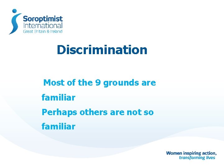 Discrimination Most of the 9 grounds are familiar Perhaps others are not so familiar