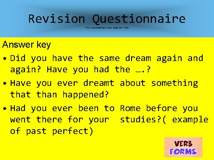 Revision Questionnaire Pre-Intermediate New English file Answer key • Did you have the same