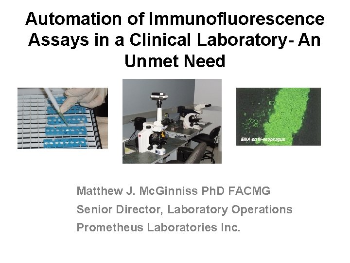 Automation of Immunofluorescence Assays in a Clinical Laboratory- An Unmet Need Matthew J. Mc.