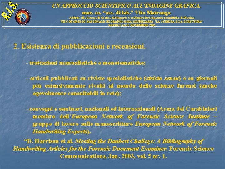 UN APPROCCIO SCIENTIFICO ALL’INDAGINE GRAFICA. mar. ca. “ass. di lab. ” Vito Matranga Addetto UN APPROCCIO SCIENTIFICO ALL’INDAGINE GRAFICA. mar. ca. “ass. di lab. ” Vito Matranga Addetto
