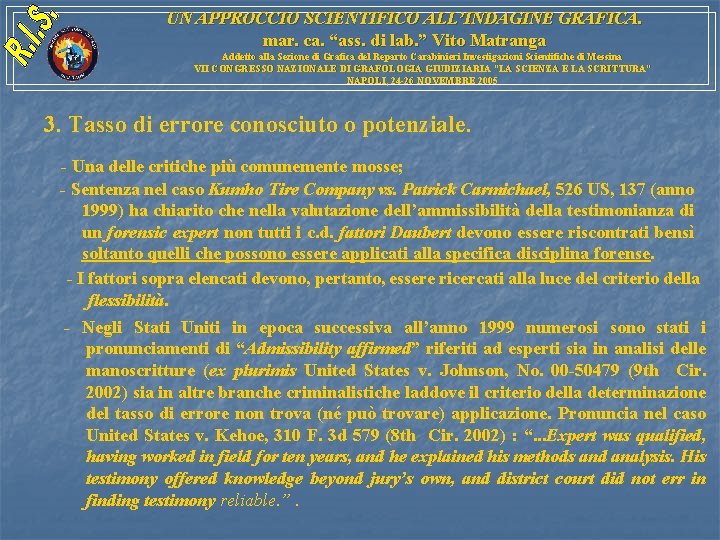 UN APPROCCIO SCIENTIFICO ALL’INDAGINE GRAFICA. mar. ca. “ass. di lab. ” Vito Matranga Addetto UN APPROCCIO SCIENTIFICO ALL’INDAGINE GRAFICA. mar. ca. “ass. di lab. ” Vito Matranga Addetto