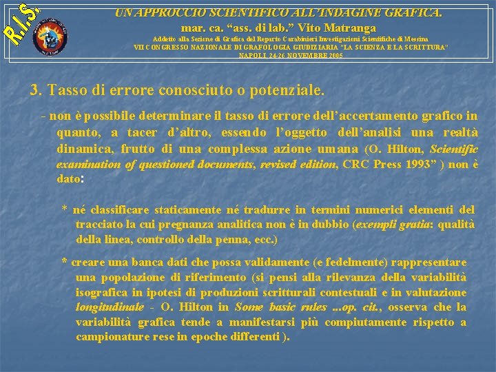 UN APPROCCIO SCIENTIFICO ALL’INDAGINE GRAFICA. mar. ca. “ass. di lab. ” Vito Matranga Addetto UN APPROCCIO SCIENTIFICO ALL’INDAGINE GRAFICA. mar. ca. “ass. di lab. ” Vito Matranga Addetto