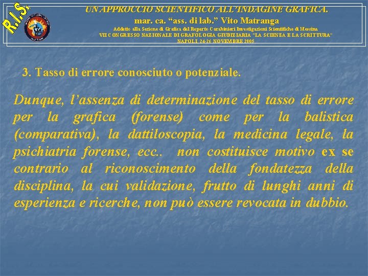 UN APPROCCIO SCIENTIFICO ALL’INDAGINE GRAFICA. mar. ca. “ass. di lab. ” Vito Matranga Addetto UN APPROCCIO SCIENTIFICO ALL’INDAGINE GRAFICA. mar. ca. “ass. di lab. ” Vito Matranga Addetto
