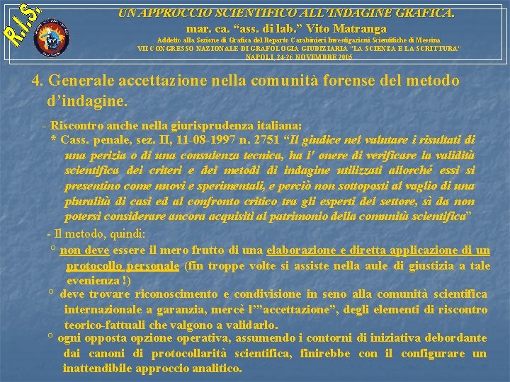 UN APPROCCIO SCIENTIFICO ALL’INDAGINE GRAFICA. mar. ca. “ass. di lab. ” Vito Matranga Addetto UN APPROCCIO SCIENTIFICO ALL’INDAGINE GRAFICA. mar. ca. “ass. di lab. ” Vito Matranga Addetto