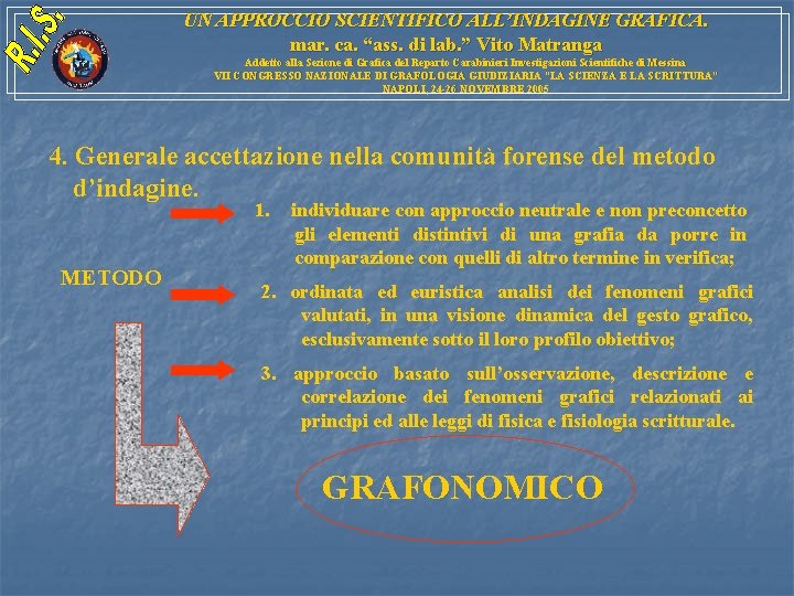 UN APPROCCIO SCIENTIFICO ALL’INDAGINE GRAFICA. mar. ca. “ass. di lab. ” Vito Matranga Addetto UN APPROCCIO SCIENTIFICO ALL’INDAGINE GRAFICA. mar. ca. “ass. di lab. ” Vito Matranga Addetto