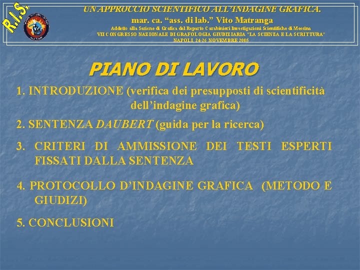 UN APPROCCIO SCIENTIFICO ALL’INDAGINE GRAFICA. mar. ca. “ass. di lab. ” Vito Matranga Addetto UN APPROCCIO SCIENTIFICO ALL’INDAGINE GRAFICA. mar. ca. “ass. di lab. ” Vito Matranga Addetto