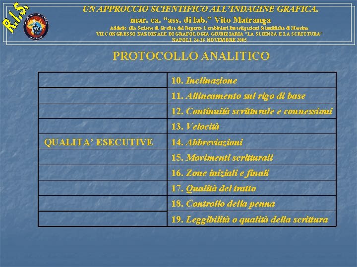 UN APPROCCIO SCIENTIFICO ALL’INDAGINE GRAFICA. mar. ca. “ass. di lab. ” Vito Matranga Addetto UN APPROCCIO SCIENTIFICO ALL’INDAGINE GRAFICA. mar. ca. “ass. di lab. ” Vito Matranga Addetto