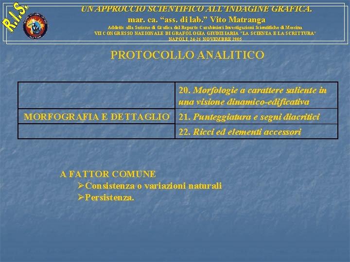 UN APPROCCIO SCIENTIFICO ALL’INDAGINE GRAFICA. mar. ca. “ass. di lab. ” Vito Matranga Addetto UN APPROCCIO SCIENTIFICO ALL’INDAGINE GRAFICA. mar. ca. “ass. di lab. ” Vito Matranga Addetto