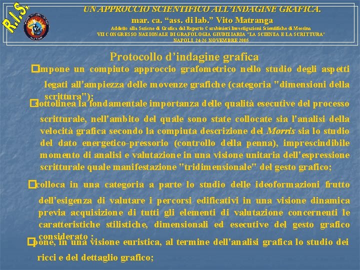 UN APPROCCIO SCIENTIFICO ALL’INDAGINE GRAFICA. mar. ca. “ass. di lab. ” Vito Matranga Addetto UN APPROCCIO SCIENTIFICO ALL’INDAGINE GRAFICA. mar. ca. “ass. di lab. ” Vito Matranga Addetto