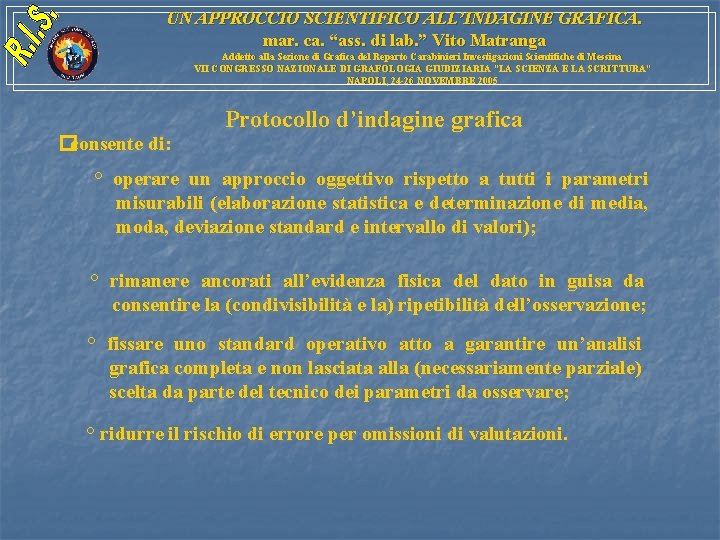 UN APPROCCIO SCIENTIFICO ALL’INDAGINE GRAFICA. mar. ca. “ass. di lab. ” Vito Matranga Addetto UN APPROCCIO SCIENTIFICO ALL’INDAGINE GRAFICA. mar. ca. “ass. di lab. ” Vito Matranga Addetto