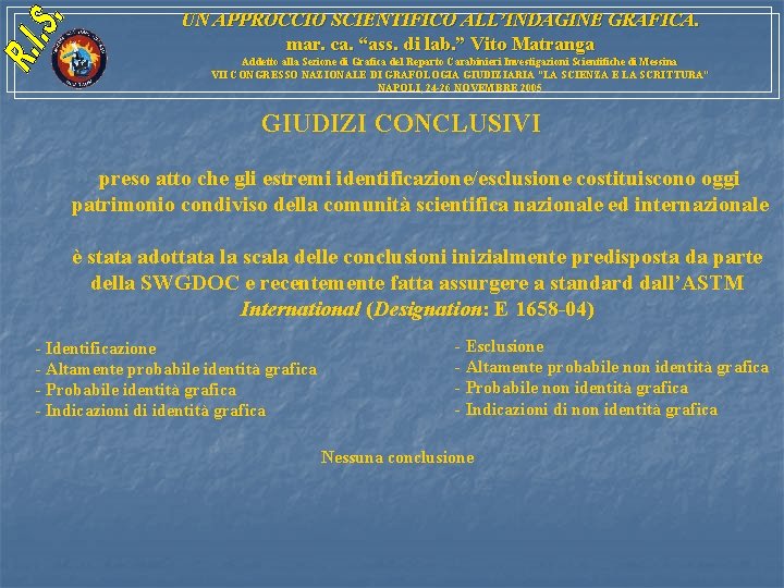UN APPROCCIO SCIENTIFICO ALL’INDAGINE GRAFICA. mar. ca. “ass. di lab. ” Vito Matranga Addetto UN APPROCCIO SCIENTIFICO ALL’INDAGINE GRAFICA. mar. ca. “ass. di lab. ” Vito Matranga Addetto