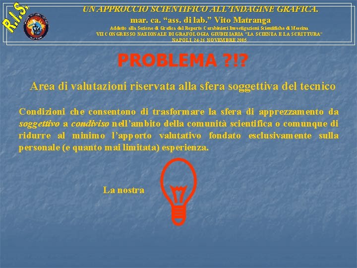 UN APPROCCIO SCIENTIFICO ALL’INDAGINE GRAFICA. mar. ca. “ass. di lab. ” Vito Matranga Addetto UN APPROCCIO SCIENTIFICO ALL’INDAGINE GRAFICA. mar. ca. “ass. di lab. ” Vito Matranga Addetto