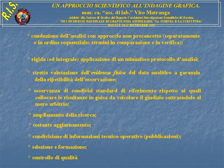 UN APPROCCIO SCIENTIFICO ALL’INDAGINE GRAFICA. mar. ca. “ass. di lab. ” Vito Matranga Addetto UN APPROCCIO SCIENTIFICO ALL’INDAGINE GRAFICA. mar. ca. “ass. di lab. ” Vito Matranga Addetto