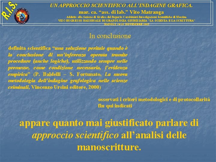 UN APPROCCIO SCIENTIFICO ALL’INDAGINE GRAFICA. mar. ca. “ass. di lab. ” Vito Matranga Addetto UN APPROCCIO SCIENTIFICO ALL’INDAGINE GRAFICA. mar. ca. “ass. di lab. ” Vito Matranga Addetto