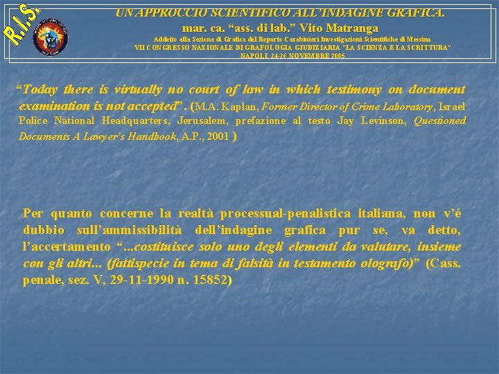 UN APPROCCIO SCIENTIFICO ALL’INDAGINE GRAFICA. mar. ca. “ass. di lab. ” Vito Matranga Addetto UN APPROCCIO SCIENTIFICO ALL’INDAGINE GRAFICA. mar. ca. “ass. di lab. ” Vito Matranga Addetto