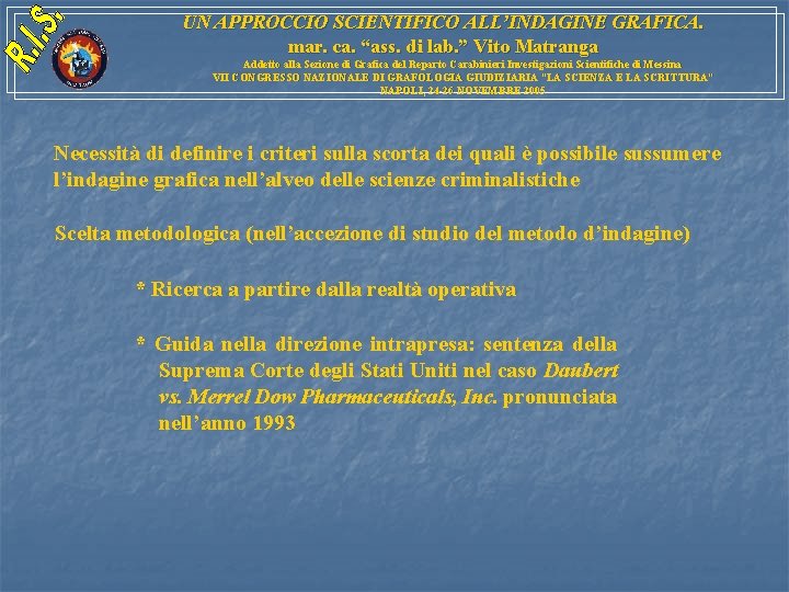 UN APPROCCIO SCIENTIFICO ALL’INDAGINE GRAFICA. mar. ca. “ass. di lab. ” Vito Matranga Addetto UN APPROCCIO SCIENTIFICO ALL’INDAGINE GRAFICA. mar. ca. “ass. di lab. ” Vito Matranga Addetto