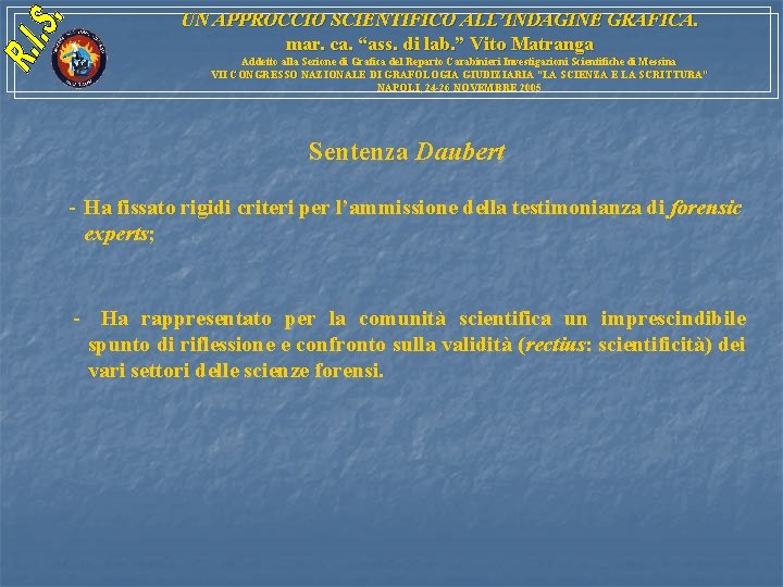 UN APPROCCIO SCIENTIFICO ALL’INDAGINE GRAFICA. mar. ca. “ass. di lab. ” Vito Matranga Addetto UN APPROCCIO SCIENTIFICO ALL’INDAGINE GRAFICA. mar. ca. “ass. di lab. ” Vito Matranga Addetto