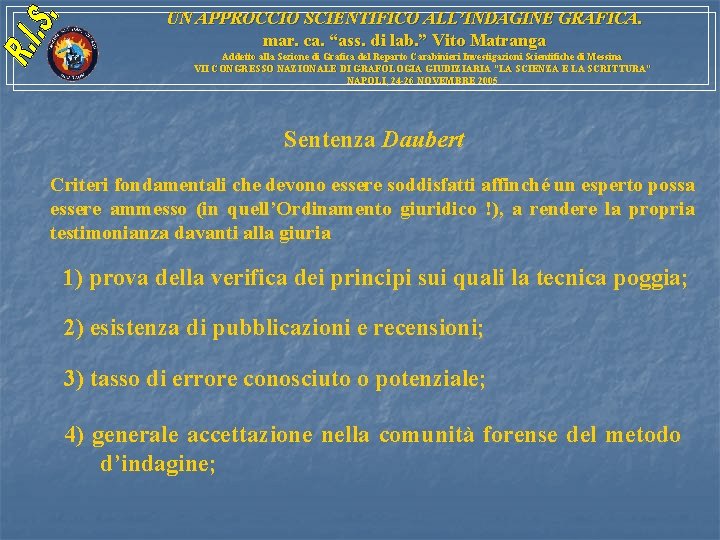 UN APPROCCIO SCIENTIFICO ALL’INDAGINE GRAFICA. mar. ca. “ass. di lab. ” Vito Matranga Addetto UN APPROCCIO SCIENTIFICO ALL’INDAGINE GRAFICA. mar. ca. “ass. di lab. ” Vito Matranga Addetto