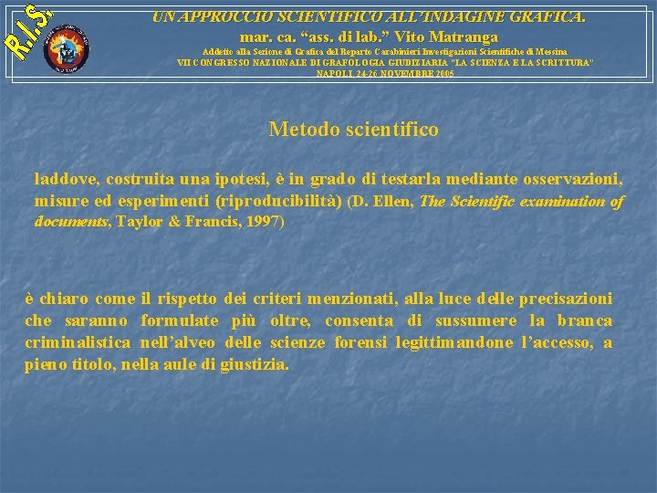 UN APPROCCIO SCIENTIFICO ALL’INDAGINE GRAFICA. mar. ca. “ass. di lab. ” Vito Matranga Addetto UN APPROCCIO SCIENTIFICO ALL’INDAGINE GRAFICA. mar. ca. “ass. di lab. ” Vito Matranga Addetto