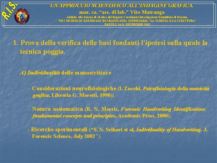 UN APPROCCIO SCIENTIFICO ALL’INDAGINE GRAFICA. mar. ca. “ass. di lab. ” Vito Matranga Addetto UN APPROCCIO SCIENTIFICO ALL’INDAGINE GRAFICA. mar. ca. “ass. di lab. ” Vito Matranga Addetto
