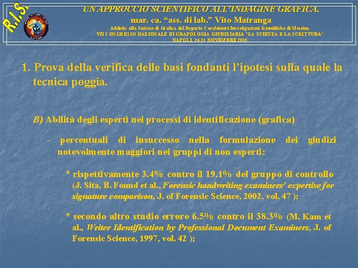 UN APPROCCIO SCIENTIFICO ALL’INDAGINE GRAFICA. mar. ca. “ass. di lab. ” Vito Matranga Addetto UN APPROCCIO SCIENTIFICO ALL’INDAGINE GRAFICA. mar. ca. “ass. di lab. ” Vito Matranga Addetto