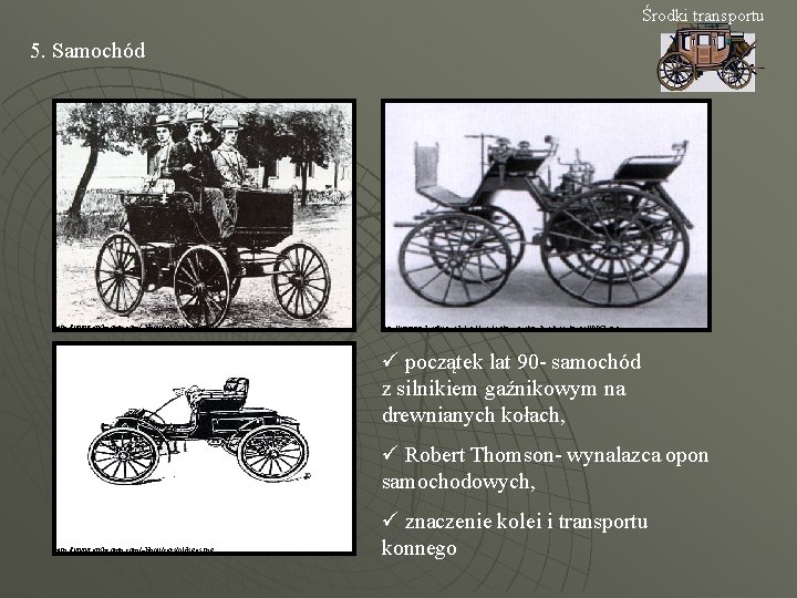 Środki transportu 5. Samochód http: //www. ausbcomp. com/~bbott/cars/oldsgas. jpg http: //www. zabawki-modele. pl/catalog/images/wedico/misc/imgs/1886 b.
