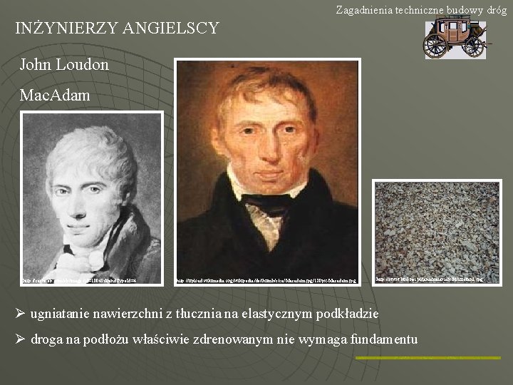 Zagadnienia techniczne budowy dróg INŻYNIERZY ANGIELSCY John Loudon Mac. Adam http: //cache. eb. com/eb/image?