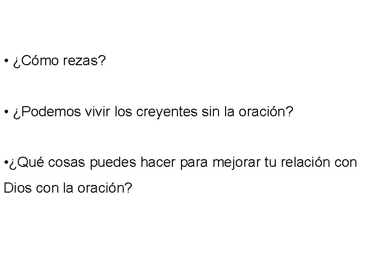  • ¿Cómo rezas? • ¿Podemos vivir los creyentes sin la oración? • ¿Qué