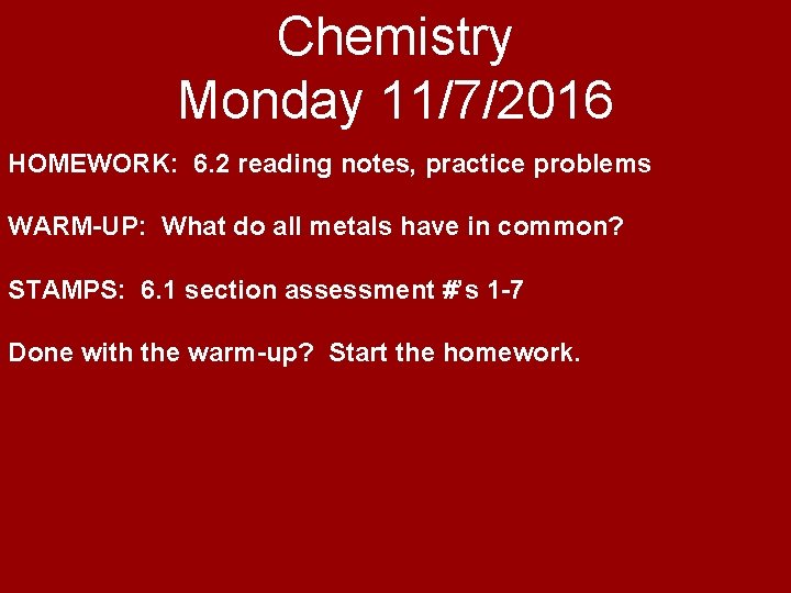 Chemistry Monday 11/7/2016 HOMEWORK: 6. 2 reading notes, practice problems WARM-UP: What do all