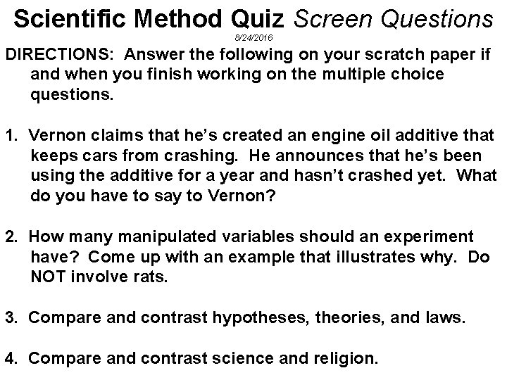 Scientific Method Quiz Screen Questions 8/24/2016 DIRECTIONS: Answer the following on your scratch paper