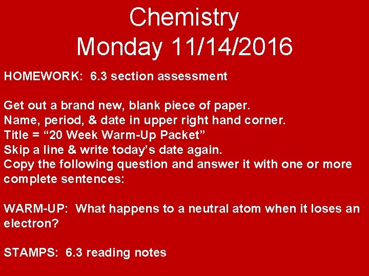 Chemistry Monday 11/14/2016 HOMEWORK: 6. 3 section assessment Get out a brand new, blank