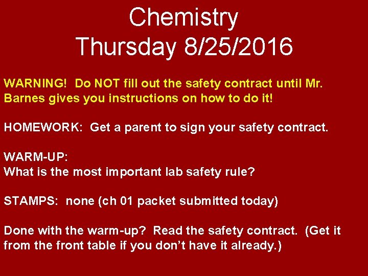 Chemistry Thursday 8/25/2016 WARNING! Do NOT fill out the safety contract until Mr. Barnes