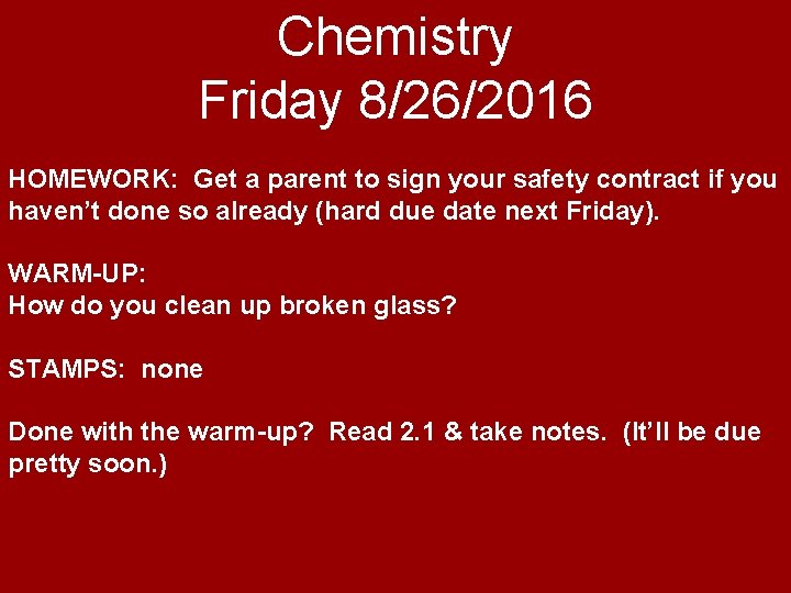 Chemistry Friday 8/26/2016 HOMEWORK: Get a parent to sign your safety contract if you