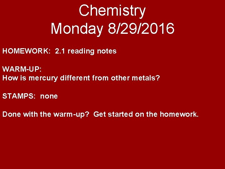 Chemistry Monday 8/29/2016 HOMEWORK: 2. 1 reading notes WARM-UP: How is mercury different from