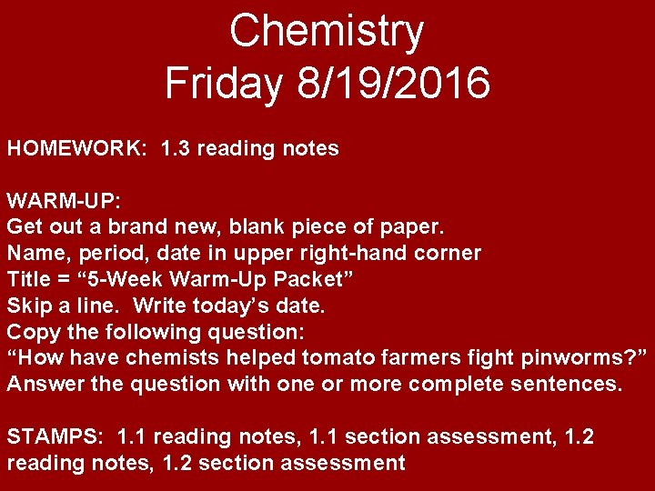 Chemistry Friday 8/19/2016 HOMEWORK: 1. 3 reading notes WARM-UP: Get out a brand new,