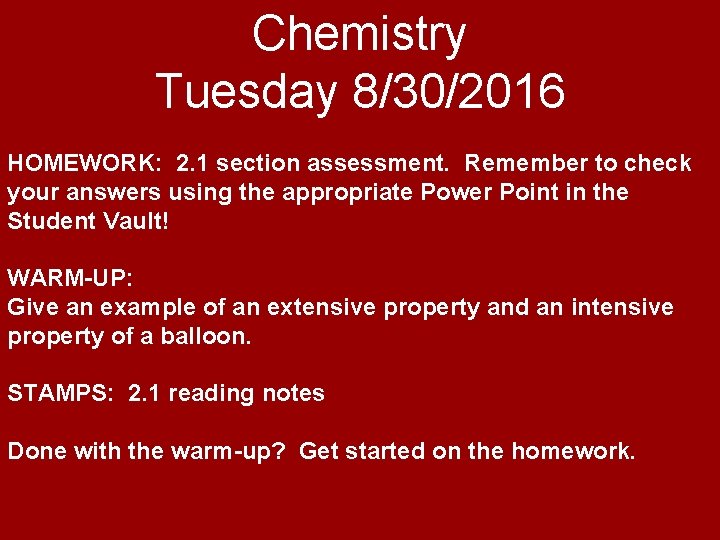 Chemistry Tuesday 8/30/2016 HOMEWORK: 2. 1 section assessment. Remember to check your answers using