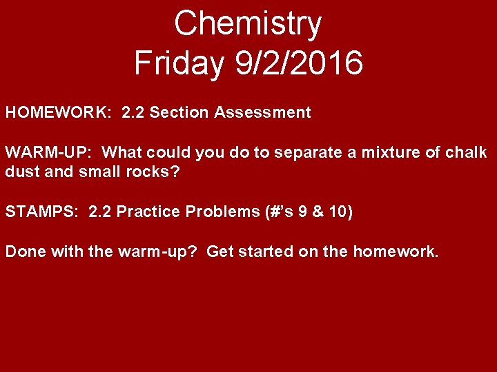 Chemistry Friday 9/2/2016 HOMEWORK: 2. 2 Section Assessment WARM-UP: What could you do to