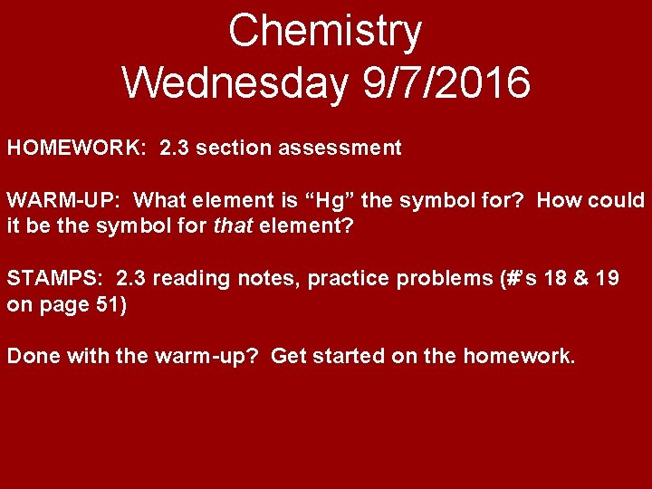 Chemistry Wednesday 9/7/2016 HOMEWORK: 2. 3 section assessment WARM-UP: What element is “Hg” the