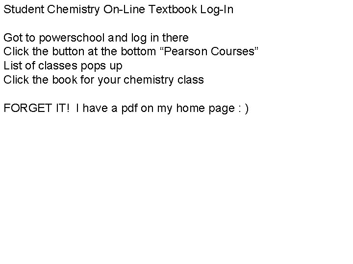 Student Chemistry On-Line Textbook Log-In Got to powerschool and log in there Click the