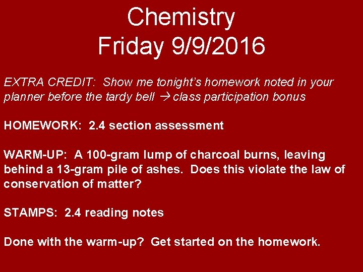 Chemistry Friday 9/9/2016 EXTRA CREDIT: Show me tonight’s homework noted in your planner before