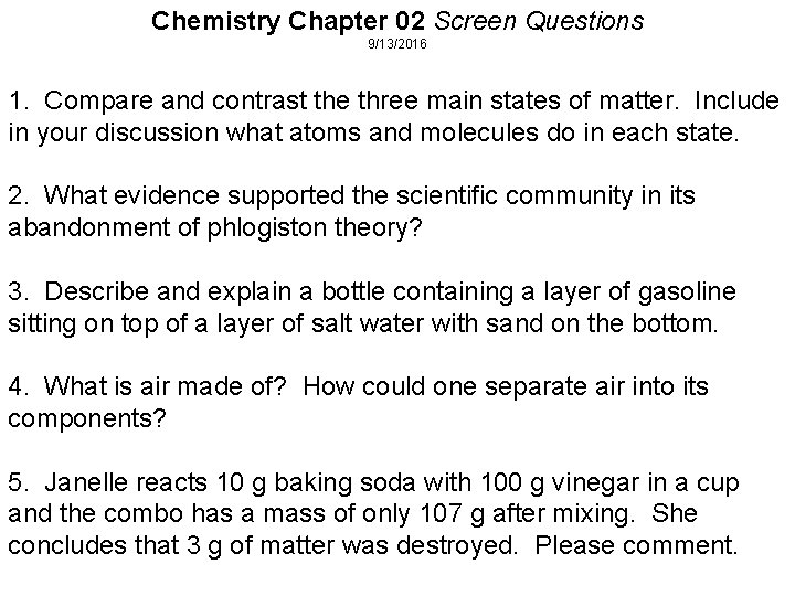 Chemistry Chapter 02 Screen Questions 9/13/2016 1. Compare and contrast the three main states