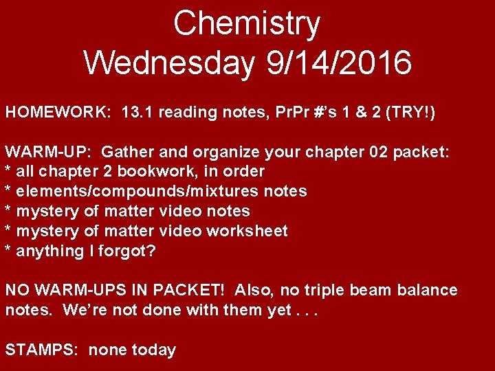 Chemistry Wednesday 9/14/2016 HOMEWORK: 13. 1 reading notes, Pr. Pr #’s 1 & 2