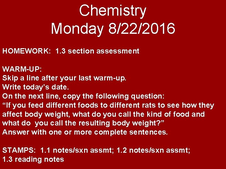 Chemistry Monday 8/22/2016 HOMEWORK: 1. 3 section assessment WARM-UP: Skip a line after your