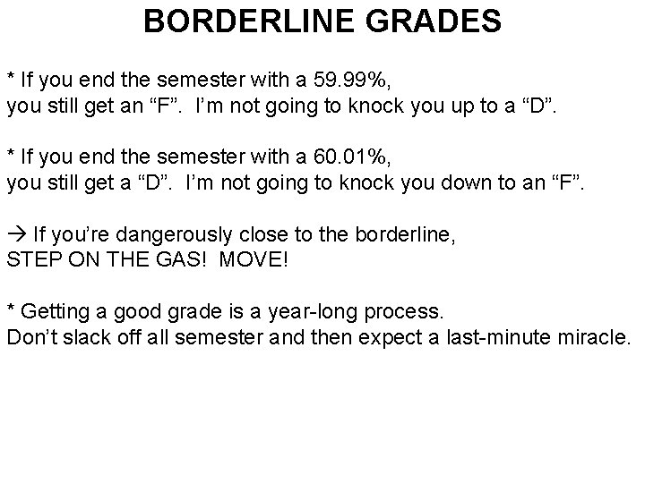 BORDERLINE GRADES * If you end the semester with a 59. 99%, you still