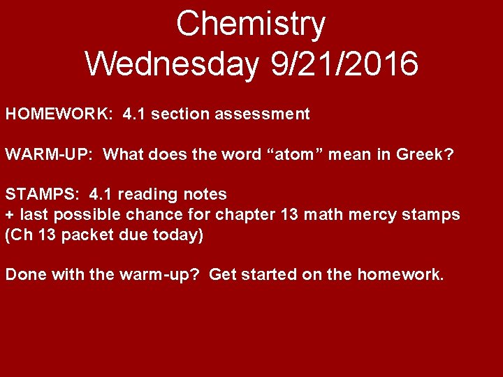 Chemistry Wednesday 9/21/2016 HOMEWORK: 4. 1 section assessment WARM-UP: What does the word “atom”